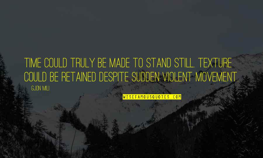 Retained Quotes By Gjon Mili: Time could truly be made to stand still. Retained Quotes By Gjon Mili: Time could truly be made to stand still.