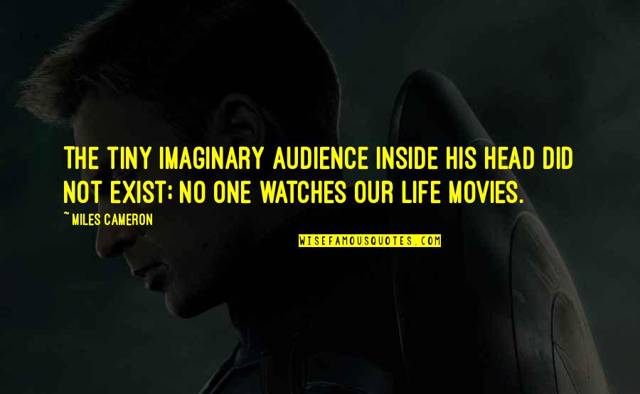 Retaines Quotes By Miles Cameron: The tiny imaginary audience inside his head did Retaines Quotes By Miles Cameron: The tiny imaginary audience inside his head did