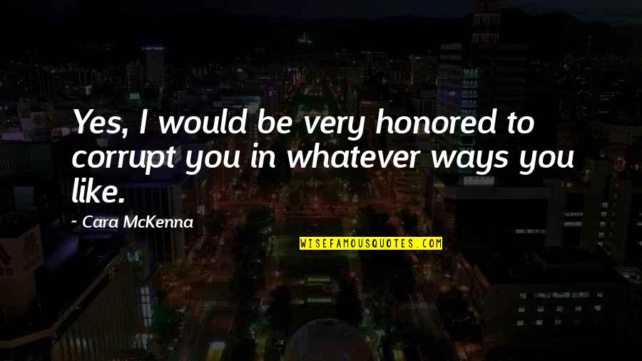 Retaining Employees Quotes By Cara McKenna: Yes, I would be very honored to corrupt
