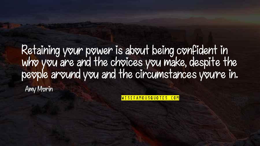 Retaining Quotes By Amy Morin: Retaining your power is about being confident in