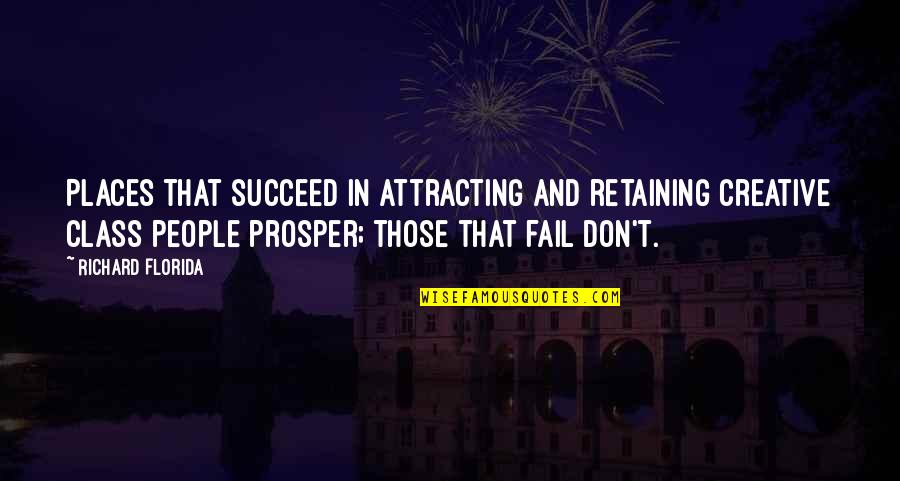 Retaining Quotes By Richard Florida: Places that succeed in attracting and retaining creative