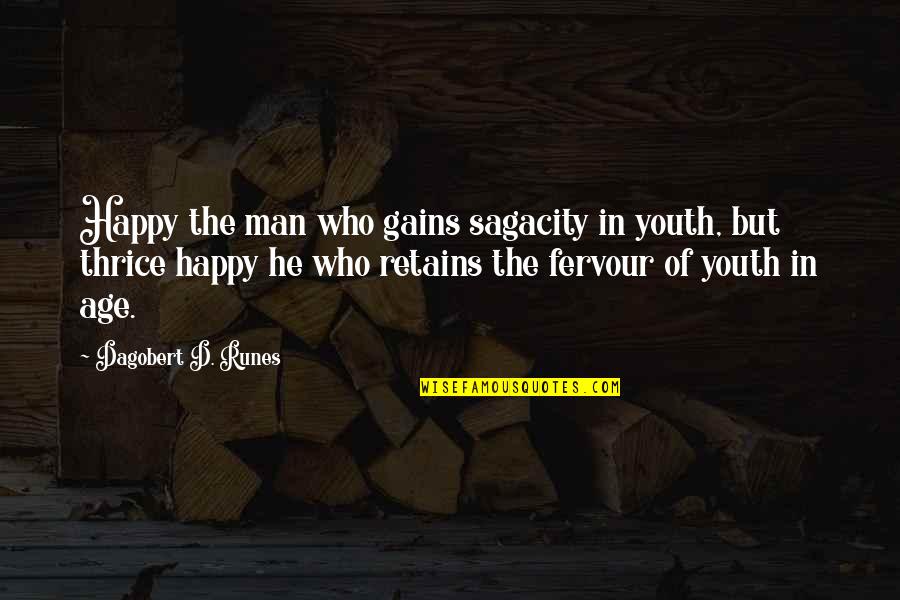 Retains Quotes By Dagobert D. Runes: Happy the man who gains sagacity in youth, Retains Quotes By Dagobert D. Runes: Happy the man who gains sagacity in youth,