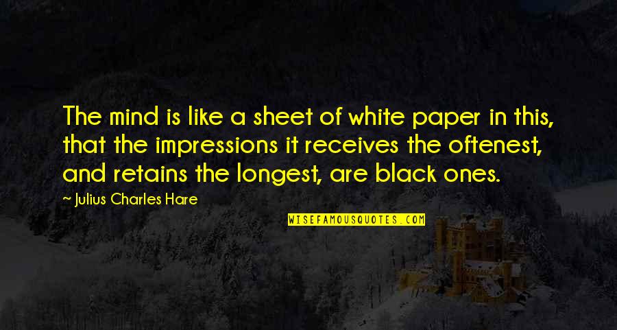 Retains Quotes By Julius Charles Hare: The mind is like a sheet of white Retains Quotes By Julius Charles Hare: The mind is like a sheet of white