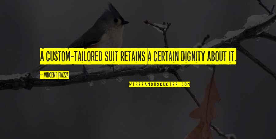 Retains Quotes By Vincent Piazza: A custom-tailored suit retains a certain dignity about Retains Quotes By Vincent Piazza: A custom-tailored suit retains a certain dignity about