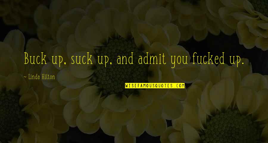 Retake Movie Quotes By Linda Hilton: Buck up, suck up, and admit you fucked Retake Movie Quotes By Linda Hilton: Buck up, suck up, and admit you fucked