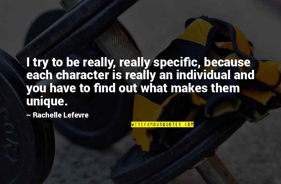 Retake Our Democracy Quotes By Rachelle Lefevre: I try to be really, really specific, because Retake Our Democracy Quotes By Rachelle Lefevre: I try to be really, really specific, because