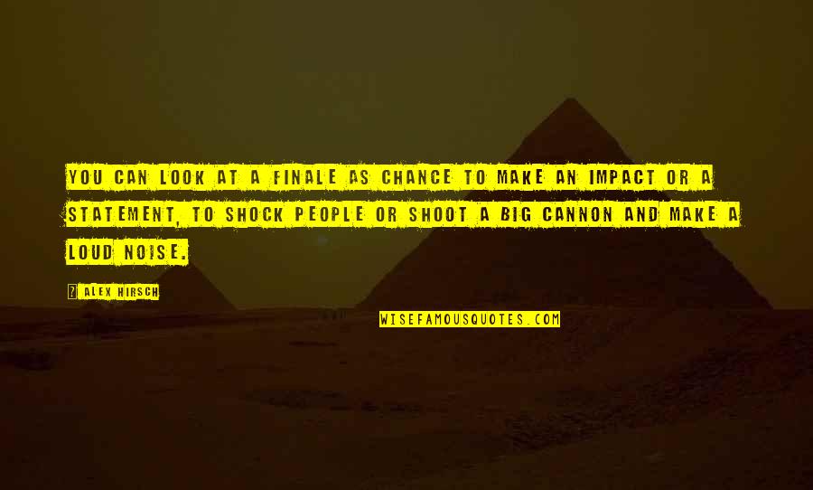 Retake The House Quotes By Alex Hirsch: You can look at a finale as chance