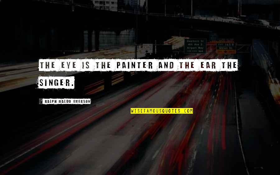 Retaken Test Quotes By Ralph Waldo Emerson: The eye is the painter and the ear Retaken Test Quotes By Ralph Waldo Emerson: The eye is the painter and the ear