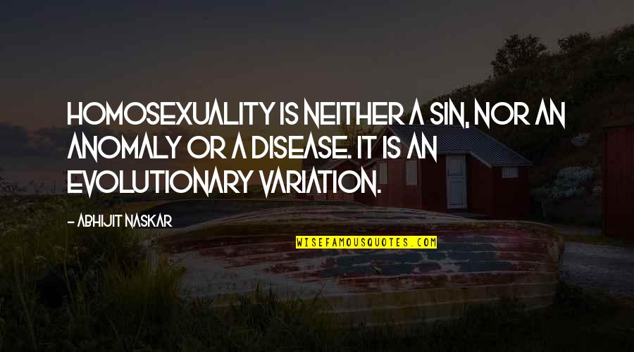 Retakes Quotes By Abhijit Naskar: Homosexuality is neither a sin, nor an anomaly Retakes Quotes By Abhijit Naskar: Homosexuality is neither a sin, nor an anomaly