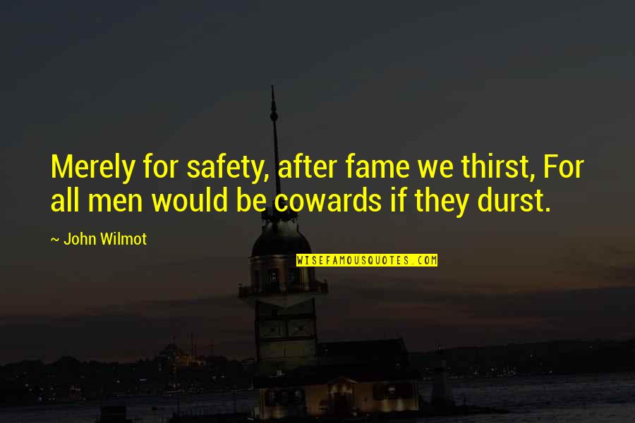 Retaking Quotes By John Wilmot: Merely for safety, after fame we thirst, For