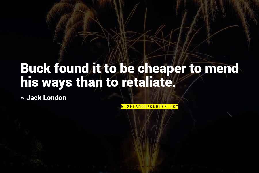 Retaliate Quotes By Jack London: Buck found it to be cheaper to mend