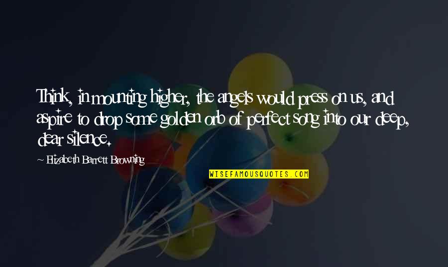 Retaliated In French Quotes By Elizabeth Barrett Browning: Think, in mounting higher, the angels would press Retaliated In French Quotes By Elizabeth Barrett Browning: Think, in mounting higher, the angels would press