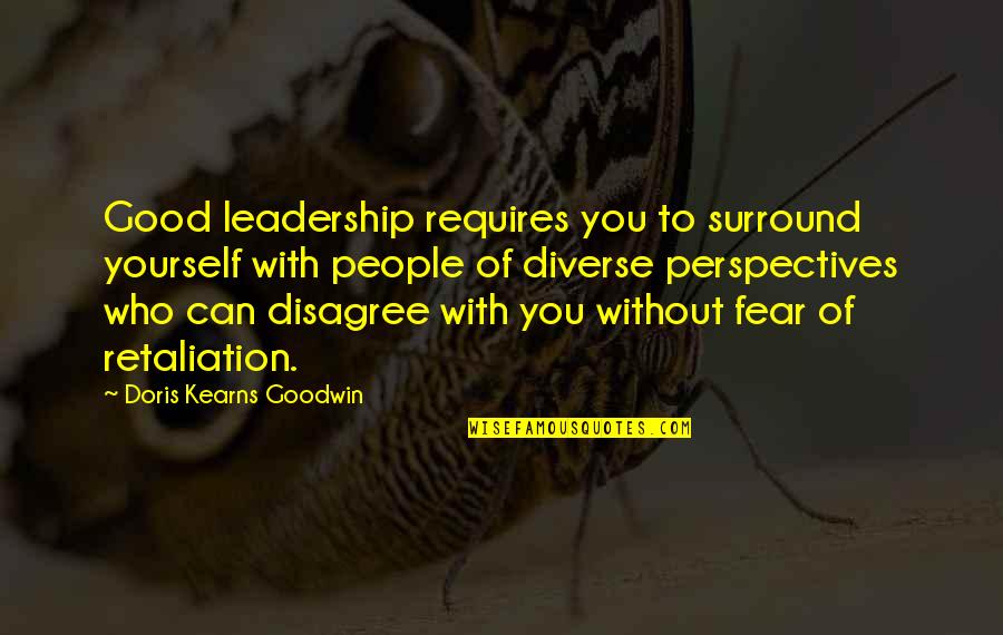 Retaliation Quotes By Doris Kearns Goodwin: Good leadership requires you to surround yourself with