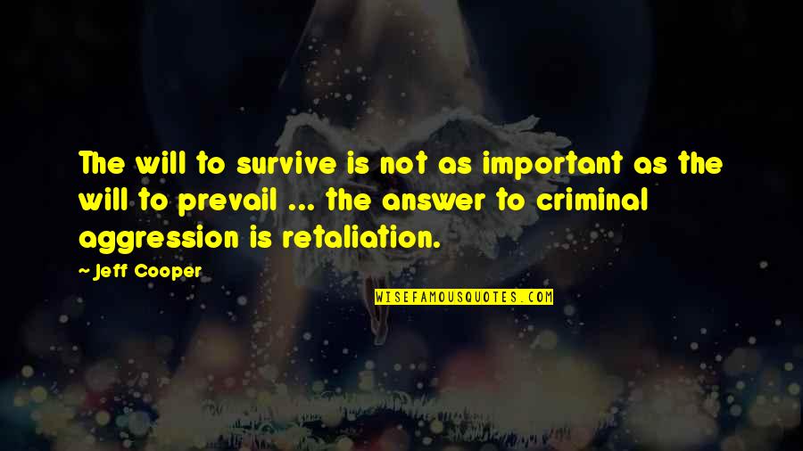 Retaliation Quotes By Jeff Cooper: The will to survive is not as important