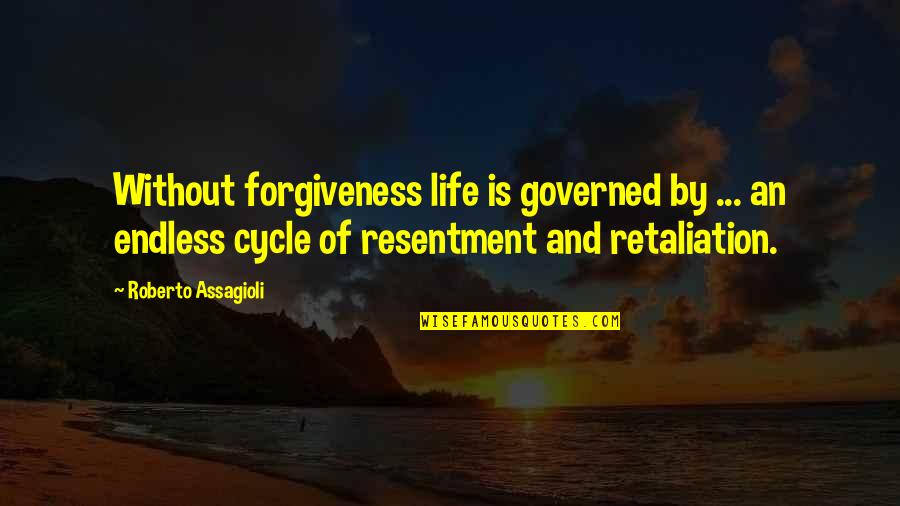 Retaliation Quotes By Roberto Assagioli: Without forgiveness life is governed by ... an