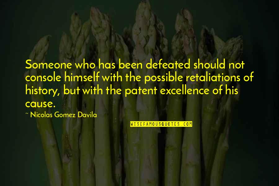 Retaliations Quotes By Nicolas Gomez Davila: Someone who has been defeated should not console