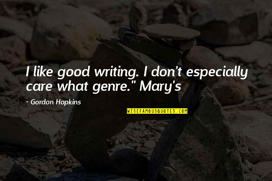Retaliative Quotes By Gordon Hopkins: I like good writing. I don't especially care