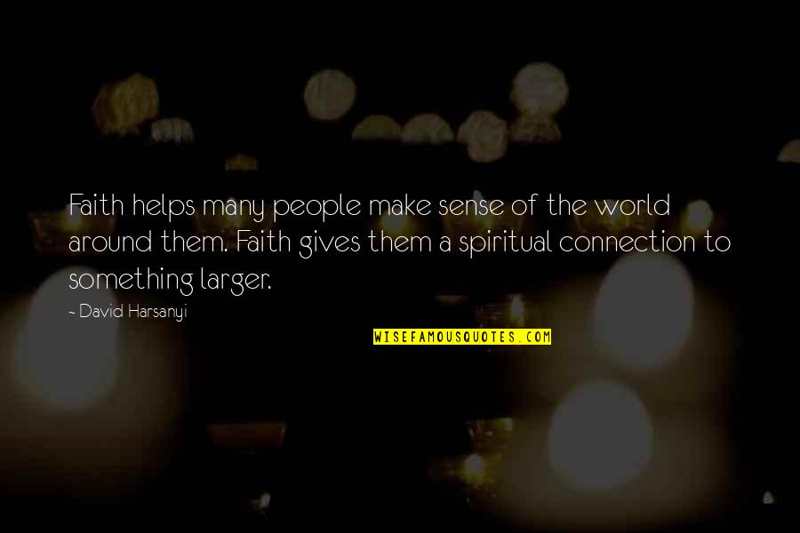 Retalliated Quotes By David Harsanyi: Faith helps many people make sense of the Retalliated Quotes By David Harsanyi: Faith helps many people make sense of the