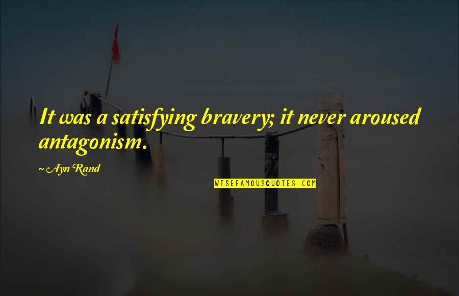 Retamar Author Quotes By Ayn Rand: It was a satisfying bravery; it never aroused