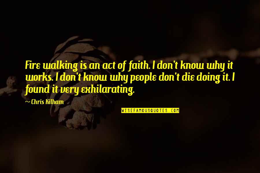 Retangler Quotes By Chris Kilham: Fire walking is an act of faith. I Retangler Quotes By Chris Kilham: Fire walking is an act of faith. I