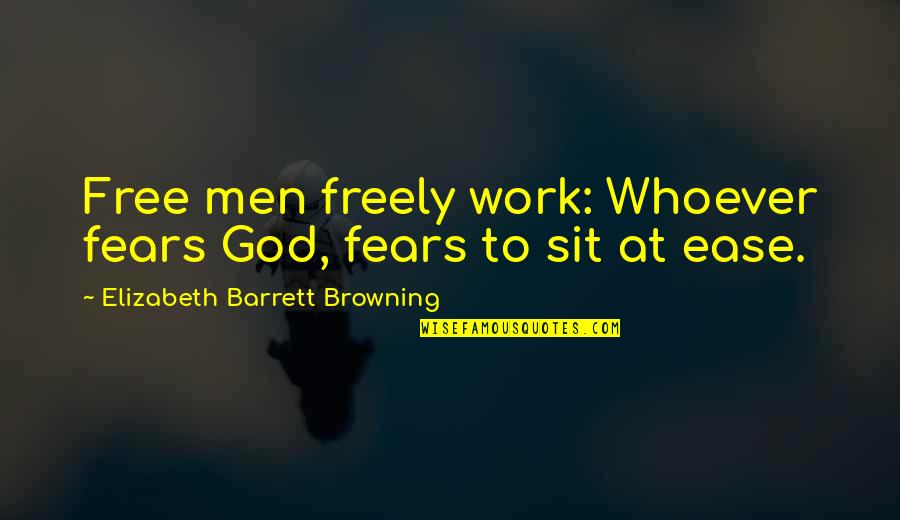 Retangler Quotes By Elizabeth Barrett Browning: Free men freely work: Whoever fears God, fears Retangler Quotes By Elizabeth Barrett Browning: Free men freely work: Whoever fears God, fears