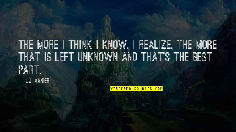 Retangler Quotes By L.J. Vanier: The more I think I know, I realize,