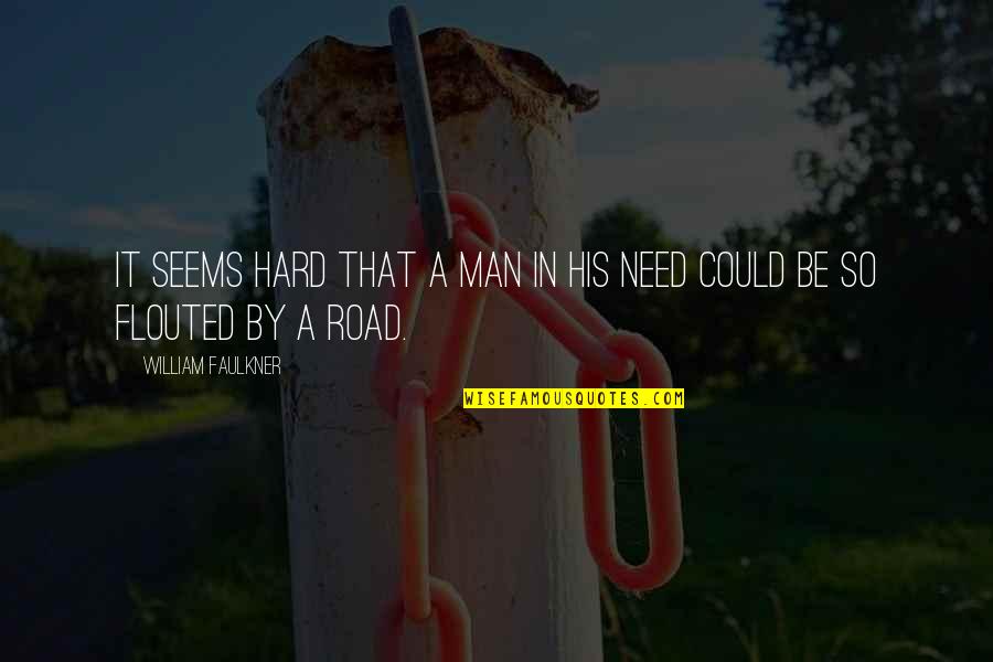 Retard Movie Quotes By William Faulkner: It seems hard that a man in his