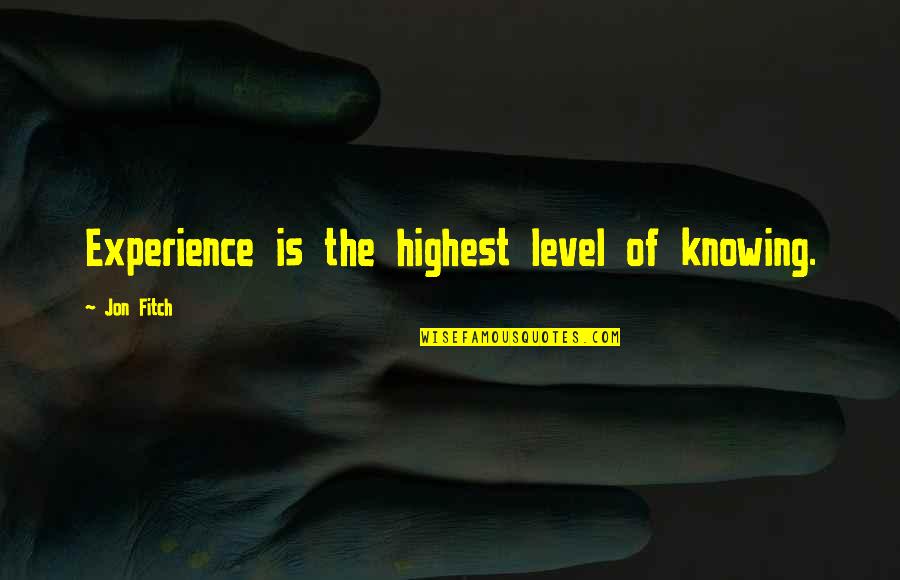 Retardation A Celebration Quotes By Jon Fitch: Experience is the highest level of knowing. Retardation A Celebration Quotes By Jon Fitch: Experience is the highest level of knowing.