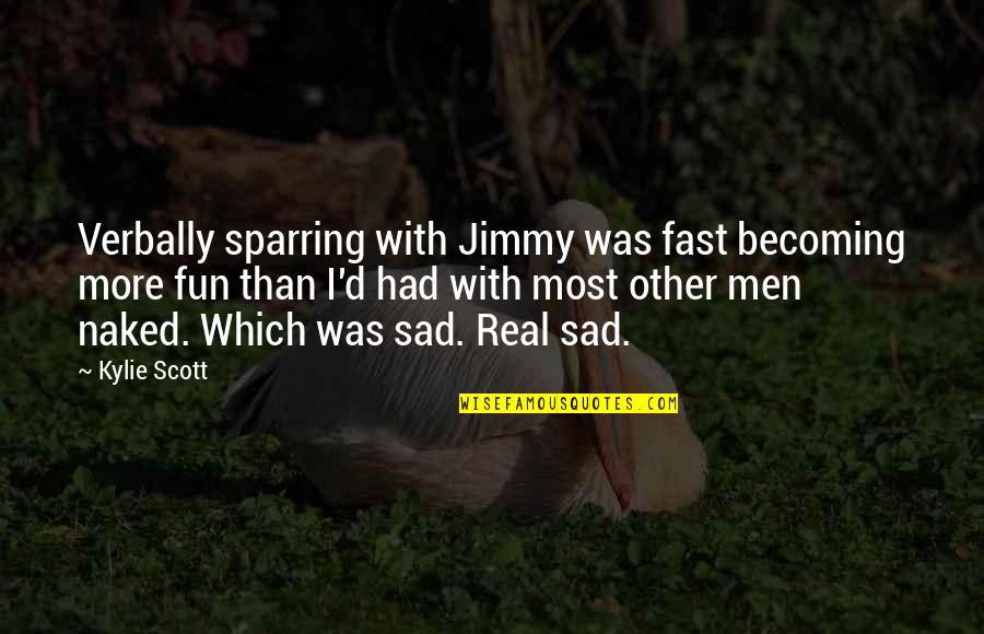 Retardation A Celebration Quotes By Kylie Scott: Verbally sparring with Jimmy was fast becoming more