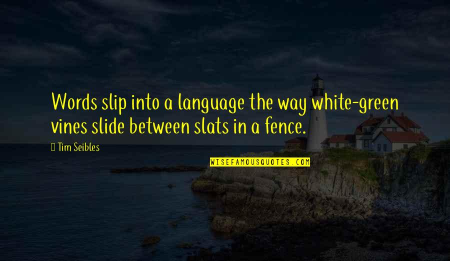 Retardation A Celebration Quotes By Tim Seibles: Words slip into a language the way white-green