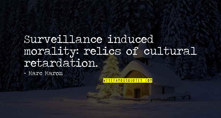 Retardation Quotes By Marc Maron: Surveillance induced morality: relics of cultural retardation.
