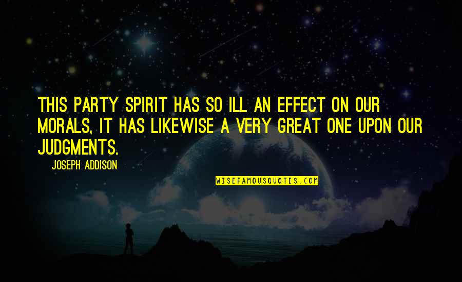 Retarded Feminist Quotes By Joseph Addison: This party spirit has so ill an effect