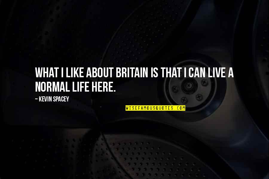 Retarded Guys Quotes By Kevin Spacey: What I like about Britain is that I