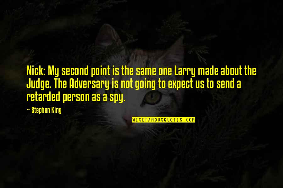 Retarded Quotes By Stephen King: Nick: My second point is the same one