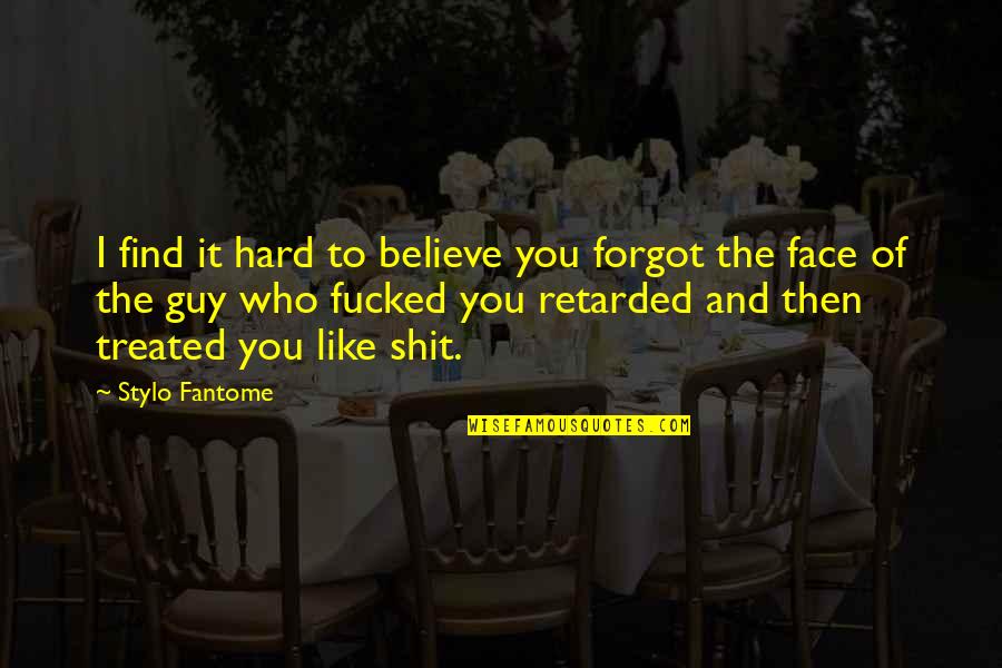 Retarded Quotes By Stylo Fantome: I find it hard to believe you forgot