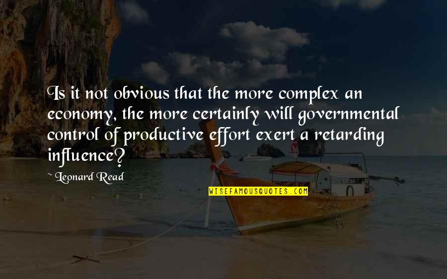 Retarding Quotes By Leonard Read: Is it not obvious that the more complex