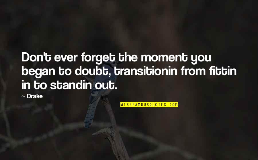 Retazos Definicion Quotes By Drake: Don't ever forget the moment you began to Retazos Definicion Quotes By Drake: Don't ever forget the moment you began to