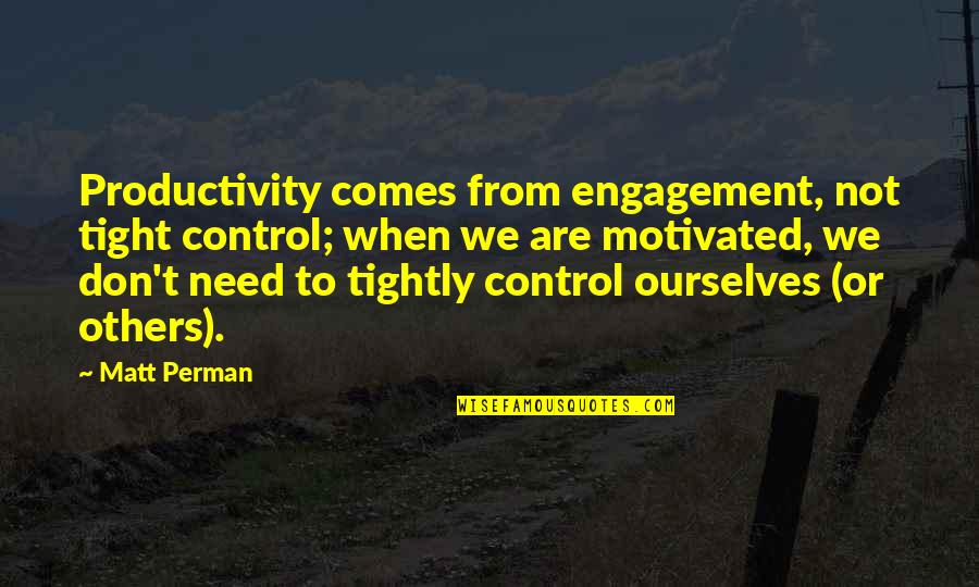 Retch Quotes By Matt Perman: Productivity comes from engagement, not tight control; when