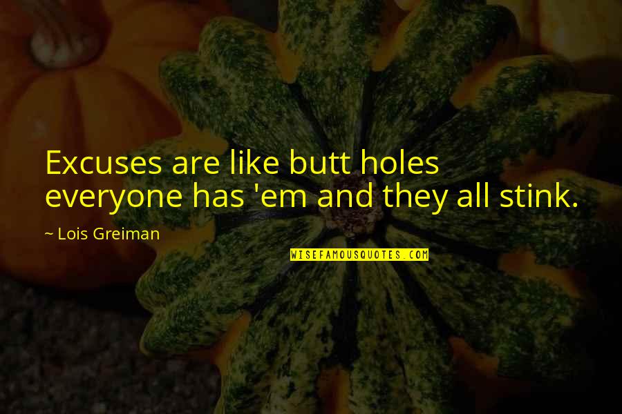 Retching Cough Quotes By Lois Greiman: Excuses are like butt holes everyone has 'em