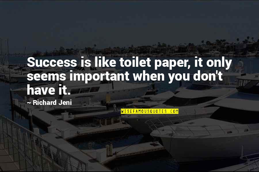 Retd Quotes By Richard Jeni: Success is like toilet paper, it only seems