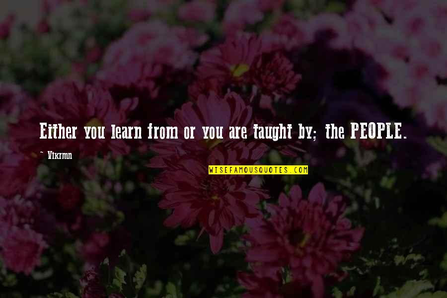 Reteaching Quotes By Vikrmn: Either you learn from or you are taught
