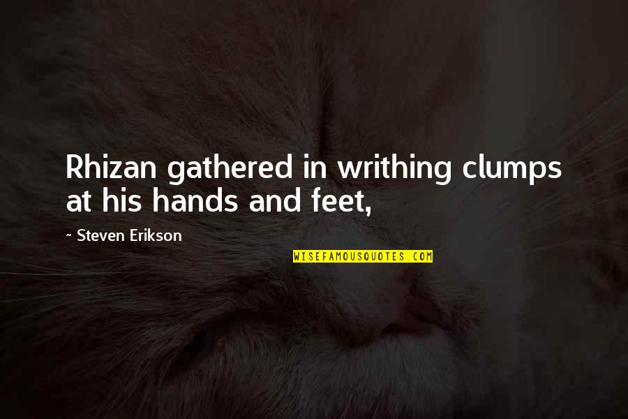 Retell Synonym Quotes By Steven Erikson: Rhizan gathered in writhing clumps at his hands