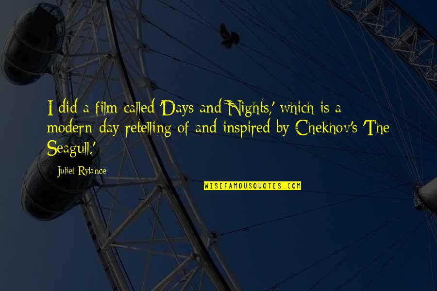 Retelling Quotes By Juliet Rylance: I did a film called 'Days and Nights,'