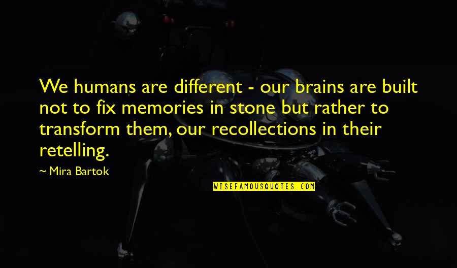 Retelling Quotes By Mira Bartok: We humans are different - our brains are