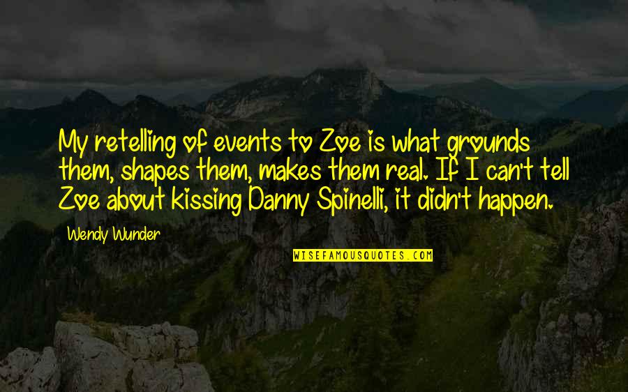 Retelling Quotes By Wendy Wunder: My retelling of events to Zoe is what