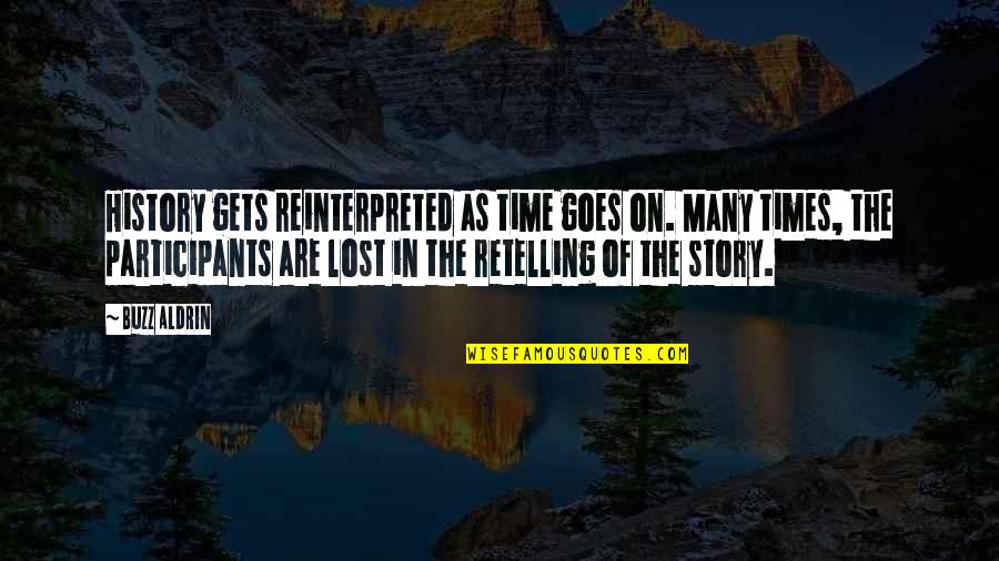 Retelling Stories Quotes By Buzz Aldrin: History gets reinterpreted as time goes on. Many Retelling Stories Quotes By Buzz Aldrin: History gets reinterpreted as time goes on. Many