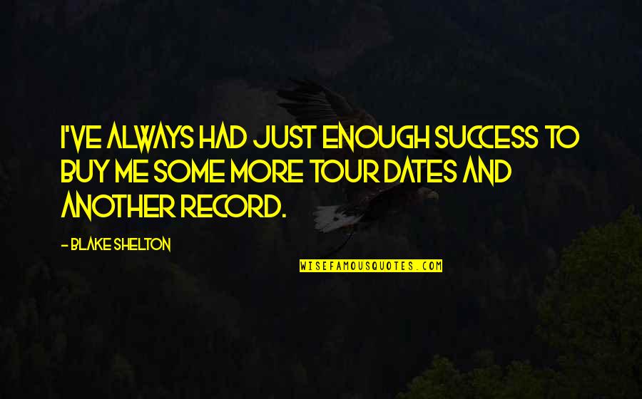 Retenanted Quotes By Blake Shelton: I've always had just enough success to buy Retenanted Quotes By Blake Shelton: I've always had just enough success to buy