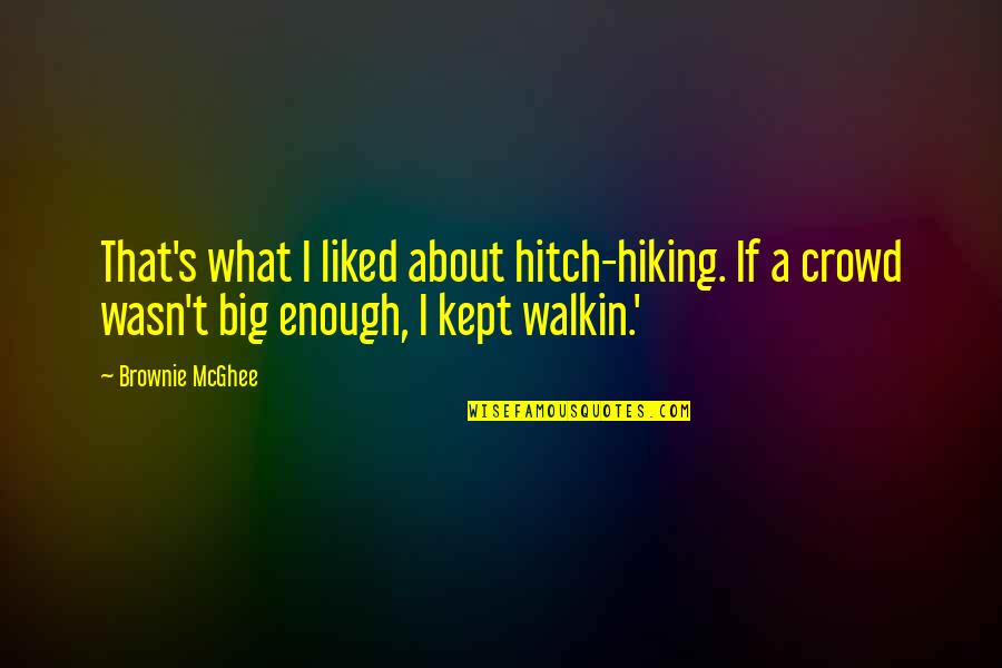 Retenanted Quotes By Brownie McGhee: That's what I liked about hitch-hiking. If a Retenanted Quotes By Brownie McGhee: That's what I liked about hitch-hiking. If a