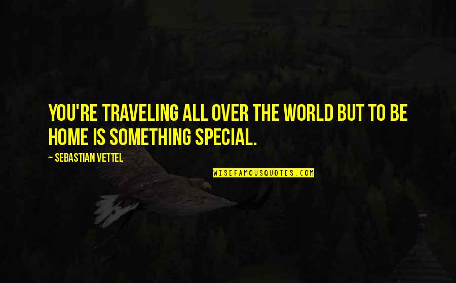 Retenat Quotes By Sebastian Vettel: You're traveling all over the world but to