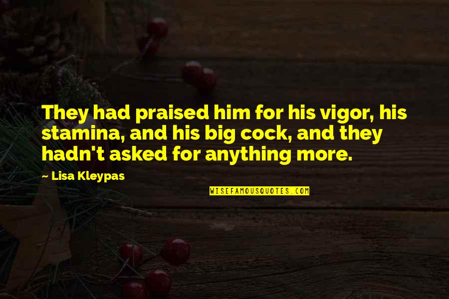 Retenedores Quotes By Lisa Kleypas: They had praised him for his vigor, his Retenedores Quotes By Lisa Kleypas: They had praised him for his vigor, his